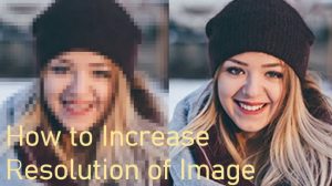 How to Increase Resolution of Image Without Losing Quality?