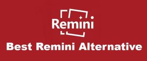 6 Best Alternatives to Remini Photo Enhancer