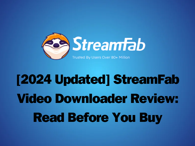 [2025 Updated] StreamFab Video Downloader Review: Read Before You Buy