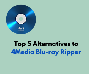 Top 5 Alternatives to 4Media Blu-ray Ripper