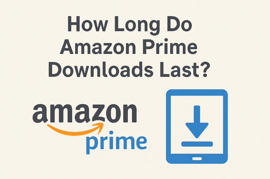 Full Explained: How Long Do Amazon Prime Downloads Last?