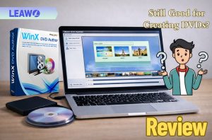WinX DVD Author Review: Still Good for Creating DVDs?