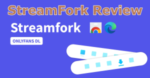 StreamFork Review: Is It Good for OnlyFans Download?