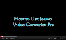 Leawo Video Converter Pro video guide