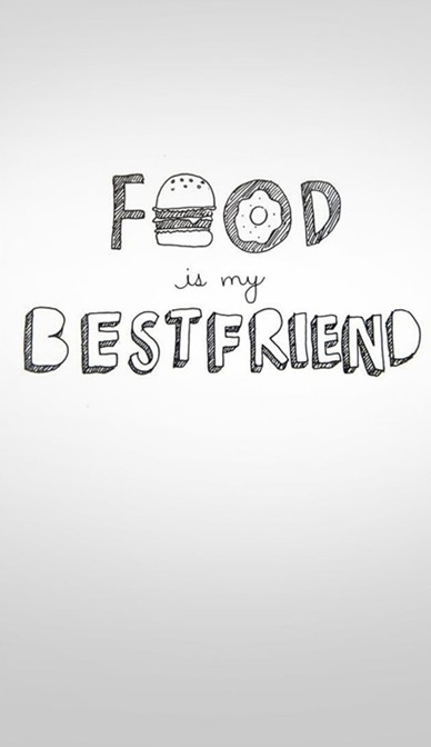 Food is my BEST FRIEND