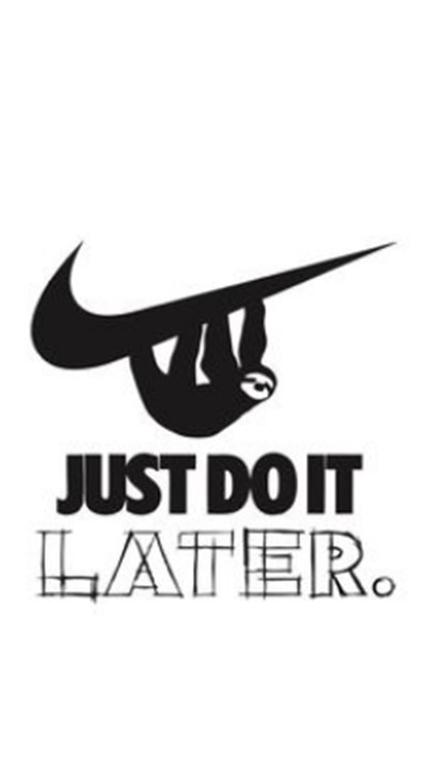 JUST DO IT LATER
