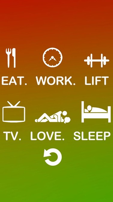 EAT. WORK. LIFT. TV. LOVE. SLEEP