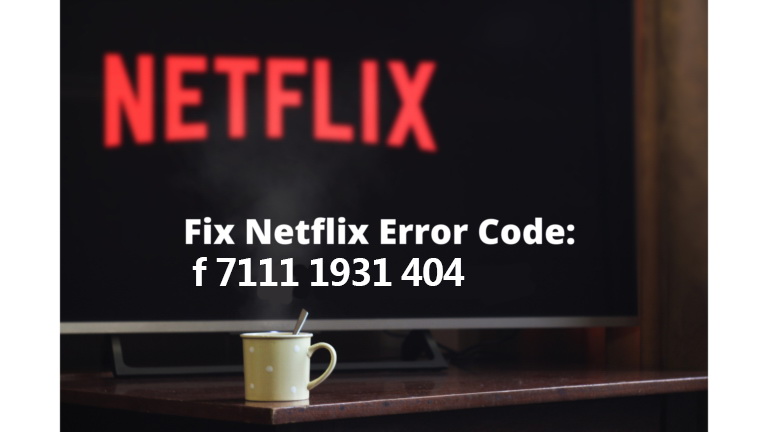  Netflix-Error-Code-f7111-1931-404- Why-Comes-Netflix-Error-Code-f7111-1931-404 
